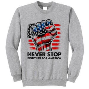 Never Stop Fighting For America Trump Stronger Tall Sweatshirt