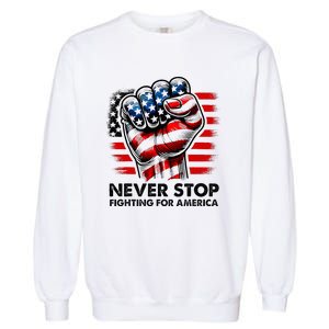 Never Stop Fighting For America Trump Stronger Garment-Dyed Sweatshirt