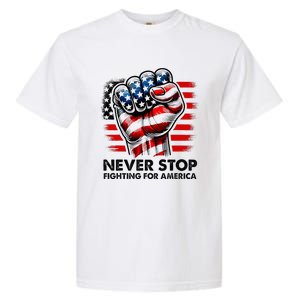 Never Stop Fighting For America Trump Stronger Garment-Dyed Heavyweight T-Shirt