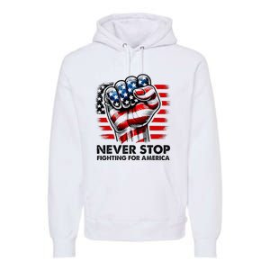 Never Stop Fighting For America Trump Stronger Premium Hoodie