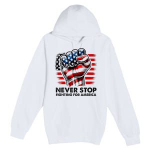 Never Stop Fighting For America Trump Stronger Premium Pullover Hoodie