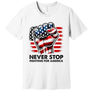 Never Stop Fighting For America Trump Stronger Premium T-Shirt