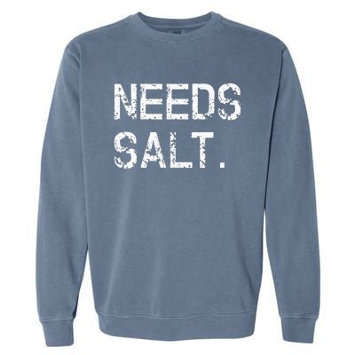 Needs Sal Funny Cooking Chef Gift Garment-Dyed Sweatshirt