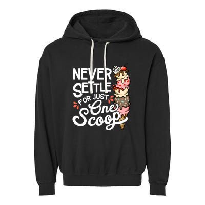 Never Settle For Just One Scoop Ice Cream Funny Garment-Dyed Fleece Hoodie