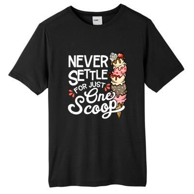 Never Settle For Just One Scoop Ice Cream Funny Tall Fusion ChromaSoft Performance T-Shirt