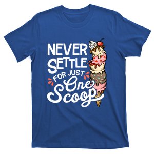 Never Settle For Just One Scoop Ice Cream Funny T-Shirt