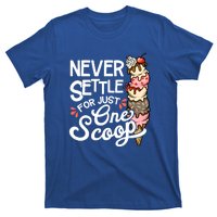 Never Settle For Just One Scoop Ice Cream Funny T-Shirt