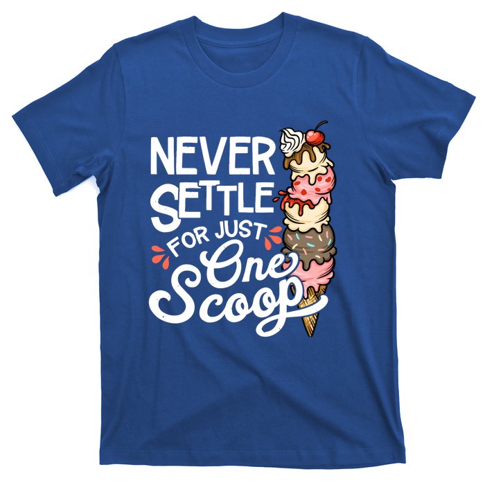 Never Settle For Just One Scoop Ice Cream Funny T-Shirt