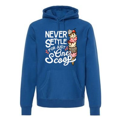 Never Settle For Just One Scoop Ice Cream Funny Premium Hoodie