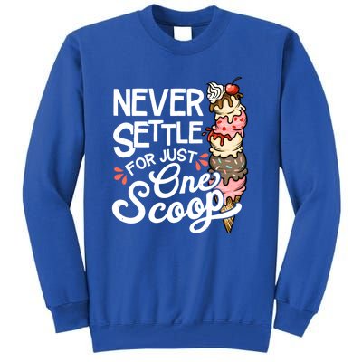 Never Settle For Just One Scoop Ice Cream Funny Tall Sweatshirt