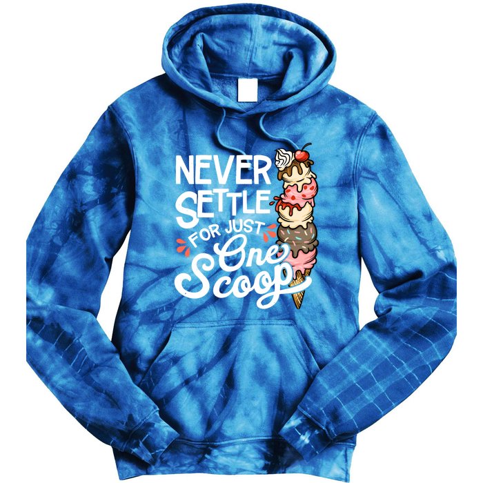 Never Settle For Just One Scoop Ice Cream Funny Tie Dye Hoodie