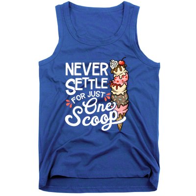 Never Settle For Just One Scoop Ice Cream Funny Tank Top