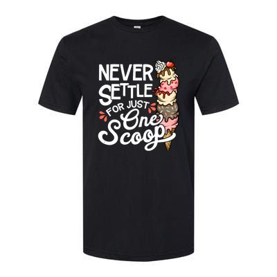 Never Settle For Just One Scoop Ice Cream Funny Softstyle CVC T-Shirt