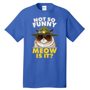 Not So Funny Meow Is It Grumpy Cat Police Trooper Tall T-Shirt