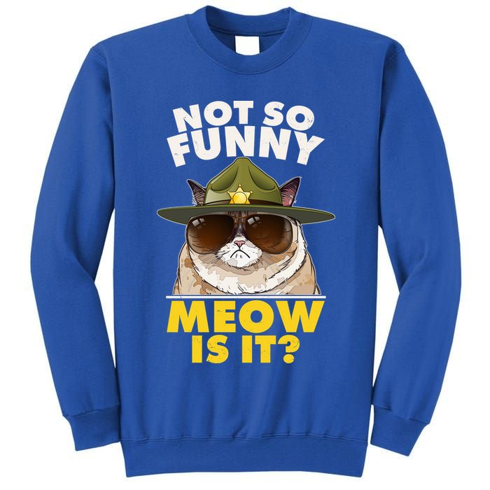 Not So Funny Meow Is It Grumpy Cat Police Trooper Tall Sweatshirt