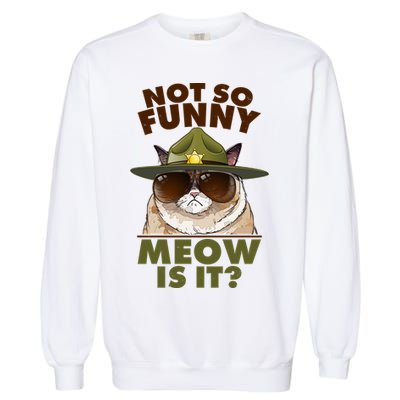 Not So Funny Meow Is It Grumpy Cat Police Trooper Garment-Dyed Sweatshirt