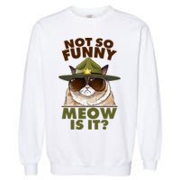 Not So Funny Meow Is It Grumpy Cat Police Trooper Garment-Dyed Sweatshirt
