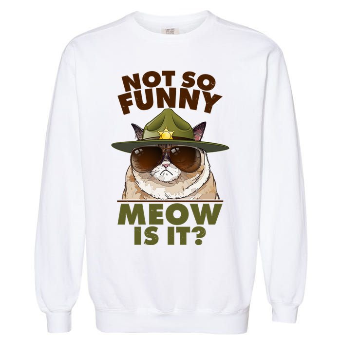Not So Funny Meow Is It Grumpy Cat Police Trooper Garment-Dyed Sweatshirt