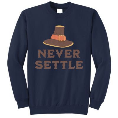 Never Settle Funny Thanksgiving Pilgrim Tall Sweatshirt