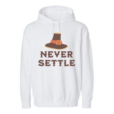 Never Settle Funny Thanksgiving Pilgrim Garment-Dyed Fleece Hoodie