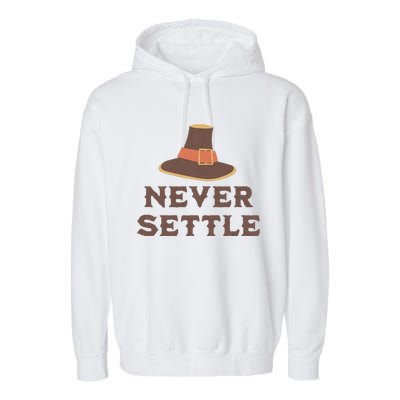 Never Settle Funny Thanksgiving Pilgrim Garment-Dyed Fleece Hoodie