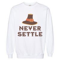 Never Settle Funny Thanksgiving Pilgrim Garment-Dyed Sweatshirt