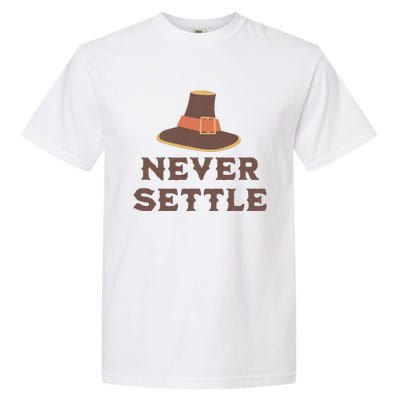 Never Settle Funny Thanksgiving Pilgrim Garment-Dyed Heavyweight T-Shirt