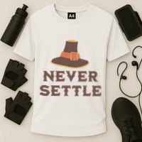 Never Settle Funny Thanksgiving Pilgrim Performance Shirt