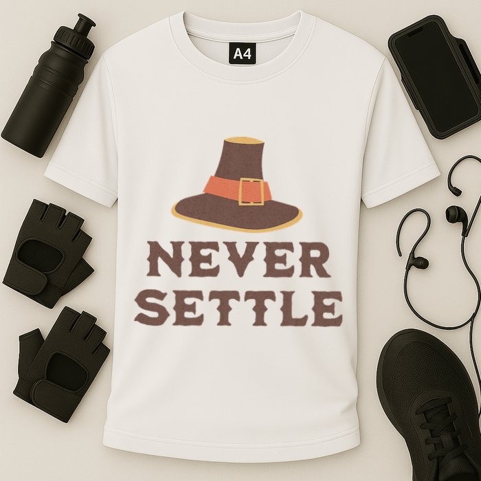 Never Settle Funny Thanksgiving Pilgrim Performance Shirt