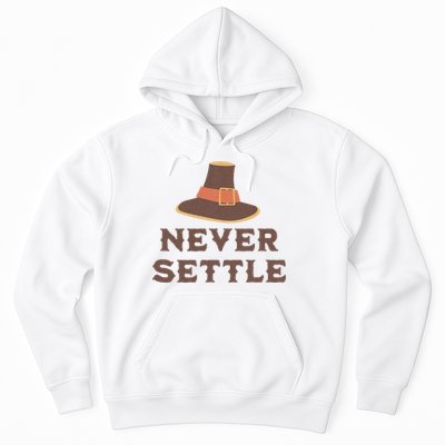 Never Settle Funny Thanksgiving Pilgrim Hoodie