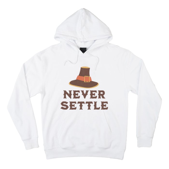 Never Settle Funny Thanksgiving Pilgrim Hoodie