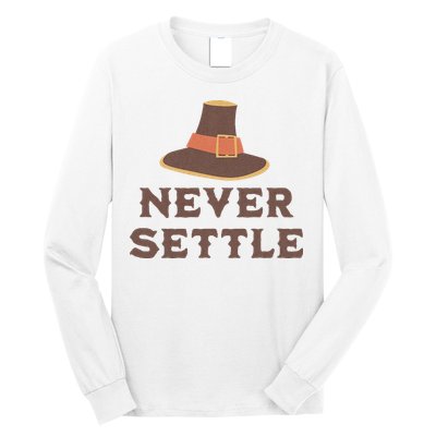 Never Settle Funny Thanksgiving Pilgrim Long Sleeve Shirt