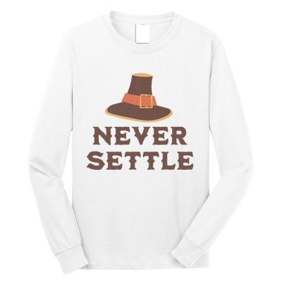 Never Settle Funny Thanksgiving Pilgrim Long Sleeve Shirt