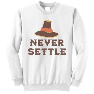 Never Settle Funny Thanksgiving Pilgrim Sweatshirt