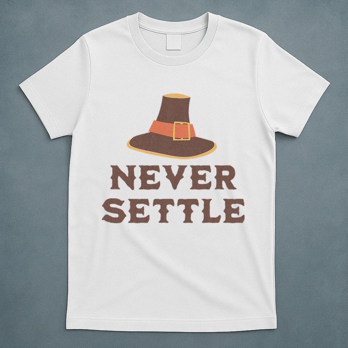 Never Settle Funny Thanksgiving Pilgrim T-Shirt