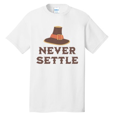 Never Settle Funny Thanksgiving Pilgrim Tall T-Shirt