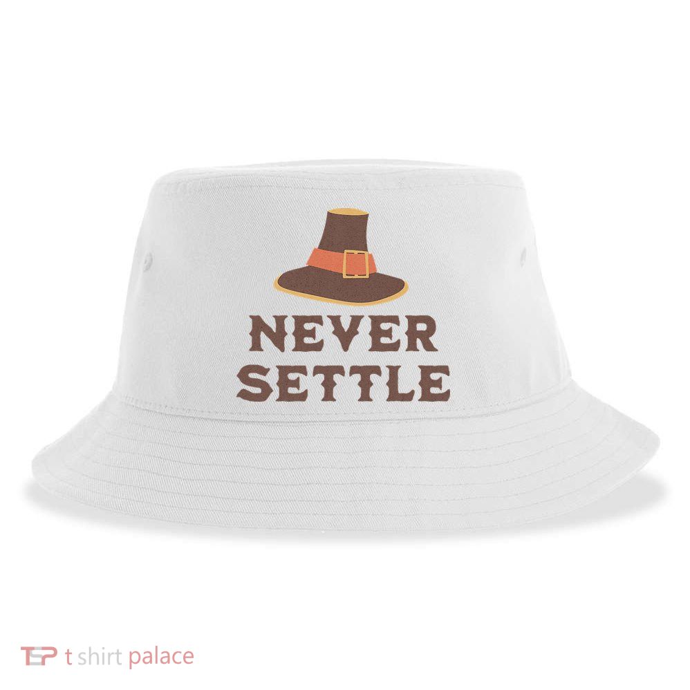 Never Settle Funny Thanksgiving Pilgrim Sustainable Bucket Hat