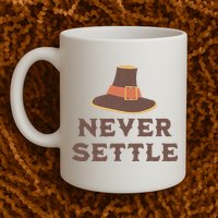 Never Settle Funny Thanksgiving Pilgrim Mug