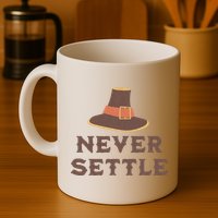 Never Settle Funny Thanksgiving Pilgrim Mug