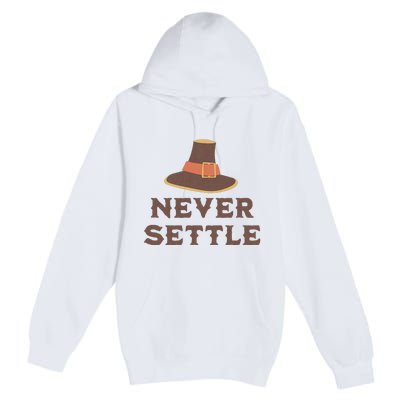 Never Settle Funny Thanksgiving Pilgrim Premium Pullover Hoodie