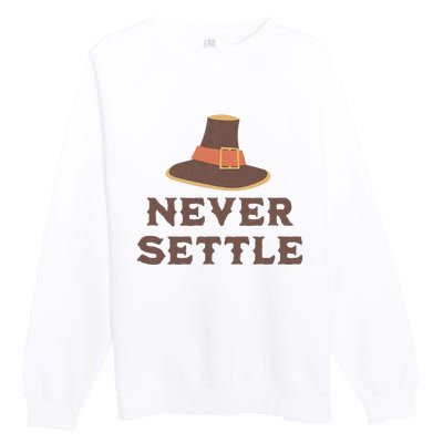 Never Settle Funny Thanksgiving Pilgrim Premium Crewneck Sweatshirt