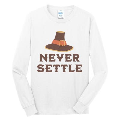 Never Settle Funny Thanksgiving Pilgrim Tall Long Sleeve T-Shirt