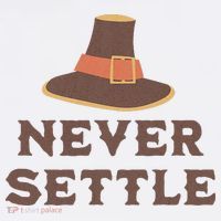 Never Settle Funny Thanksgiving Pilgrim Poster