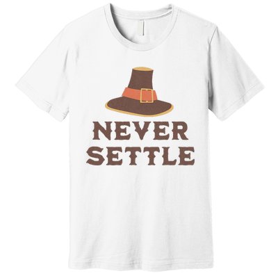 Never Settle Funny Thanksgiving Pilgrim Premium T-Shirt