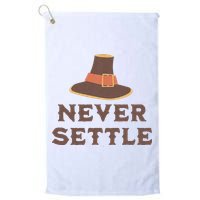 Never Settle Funny Thanksgiving Pilgrim Golf Towel