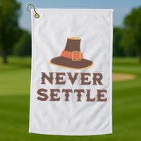 Never Settle Funny Thanksgiving Pilgrim Golf Towel