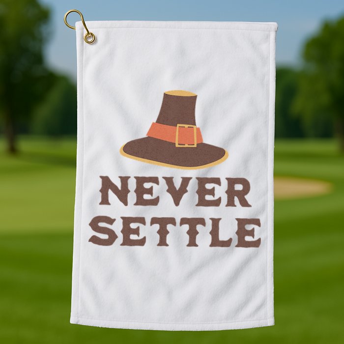 Never Settle Funny Thanksgiving Pilgrim Golf Towel