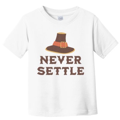 Never Settle Funny Thanksgiving Pilgrim Toddler T-Shirt
