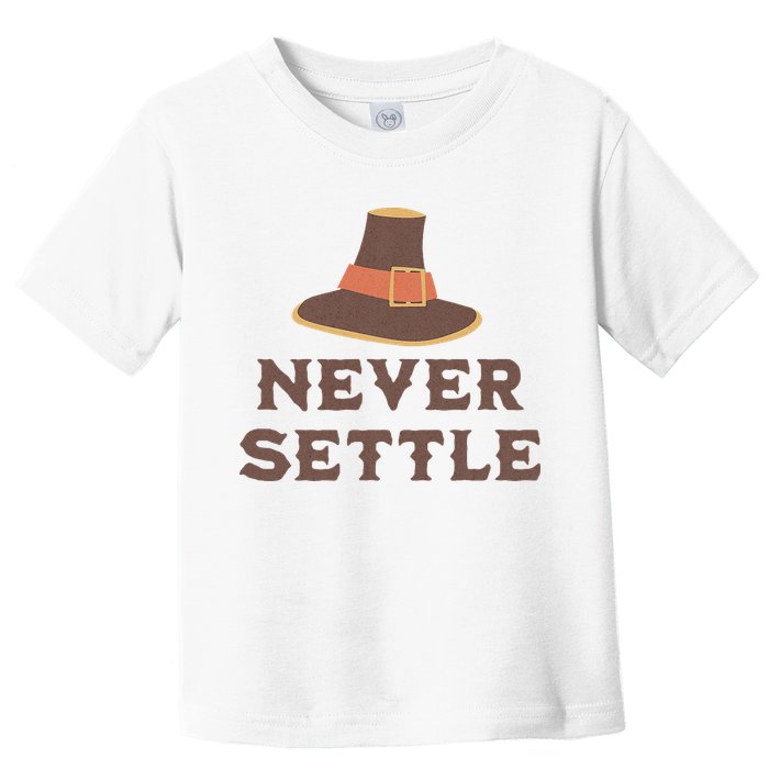 Never Settle Funny Thanksgiving Pilgrim Toddler T-Shirt