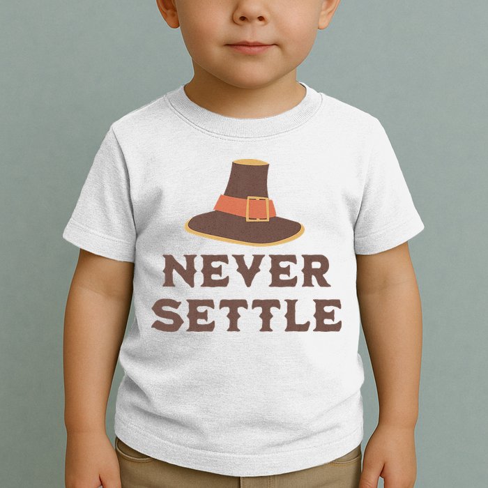 Never Settle Funny Thanksgiving Pilgrim Toddler T-Shirt